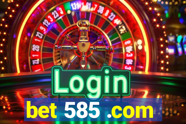 bet 585 .com